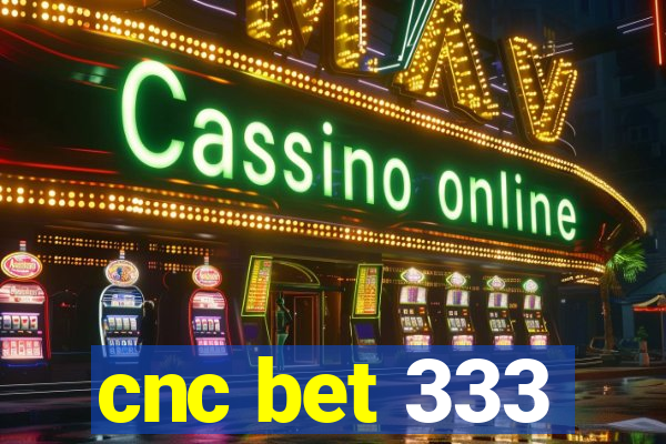 cnc bet 333